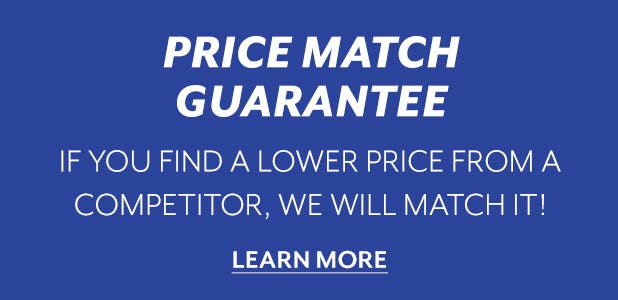 PRICE MATCH GUARANTEE  If you find a lower price from a competitor, we will match it! 